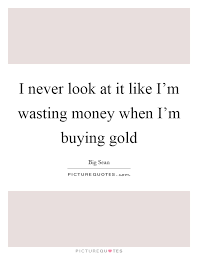 Buying Gold Quotes Sayings Buying Gold Picture Quotes