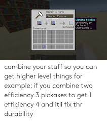 The wrong name can send the wrong message about you, while the right name can give your business exactly the boost it needs. Fepair Name Diamond Pickaxe Dianond Fickaxe Efficiency Iv Fortune I 33 Levels Unbreaking Ii Inventory Combine Your Stuff So You Can Get Higher Level Things For Example If You Combine Two