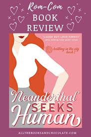 Rom Com Book Review Neanderthal Seeks Human In 2020 Romantic Fiction Books Book Blogger Romantic Comedy Novels
