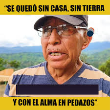 “Se quedó sin casa, sin tierra y con el alma en pedazos”