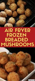 Air Fryer Frozen Breaded Mushrooms Recipe This Recipe Breaded Mushrooms Air Fryer Recipes Healthy Air Fryer Recipes Easy