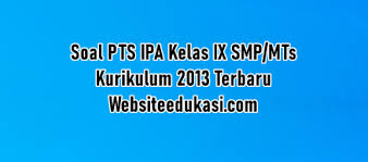 Soal pat ipa kelas 8 smp/ mts semester 2 kurikulum 2013 &mldr; Soal Pts Ipa Kelas 9 Kurikulum 2013 Tahun 2020 2021 Websiteedukasi Com