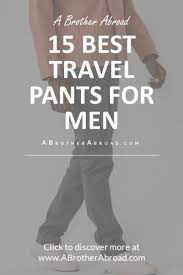 15 Perfect Men S Travel Pants For Every Style And Adventure A Brother Abroad Travel Pants Best Travel Pants Mens Travel