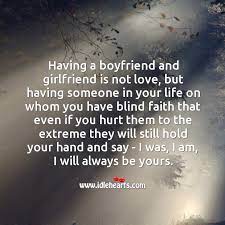 Expression of love is one of the most influential and important parts of a relationship.given below, is a list of romantic and cute love quotes for her, which will surely make her fall for you each and every day of your subtle journey. Having A Boyfriend And Girlfriend Is Not Love Idlehearts