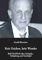 Kein Zeichen, kein Wunder: Rolf Hochhuth über Schöpfer, Schöpfung und  Geschöpf