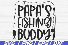 Download Papa S Fishing Buddy Svg Cut File Commercial Use Dxf 1165435 Cut Files Design Bundles