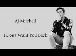 Aj Mitchell I Don T Want You Back Full Hd Lyrics Youtube In 2020 Want You Back You Dont Want Me Lyrics