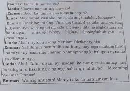 Bumuo ka ng isang dayalogo o usapan tungkol sa matalik namagkaibigan. 1 Sino Ang Nag Uusap Sa Diyalogo 2 Ano Ang Paksa Ng Kanilarg Usapan 3 Ano Daw Ang Diksyunaryo 4 Brainly Ph