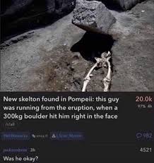 If You Thought You Were Having A Bad Day Toosoon Pompeii Volcano Volcanic Eruption Isheokay Skeleton Rightintheface N Memes Pretty Meme Me Too Meme