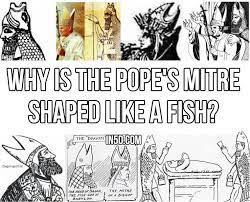 Why Is The Pope S Mitre Shaped Like A Fish In5d Com Pope Babylon Mermaid Stories