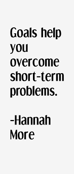 Hannah More Quote: Goals Help You Overcome Short-term Problems via Relatably.com