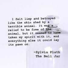 I Felt Limp And Betrayed Like The Skin Shed By A Terrible Animal Sylvia Plath The Bell Jar Sylvia Plath Quotes Sylvia Plath Poems Plath Poems