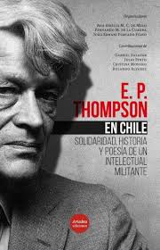 PDF) E. P. Thompson en Chile: Solidaridad, historia y poesía de un  intelectual militante