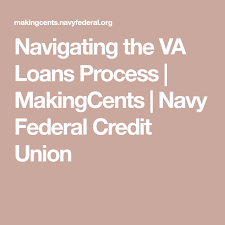 Navigating The Va Loans Process Makingcents Navy Federal Credit Union Va Loan Process Va Loan Navy Federal Credit Union
