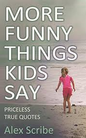 All of these are abbreviations generally used in chats that have (unfortunately) made their way into spoken english. More Funny Things Kids Say Priceless True Quotes Family Laughs Book 2 Ebook Scribe Alex Amazon In Kindle Store