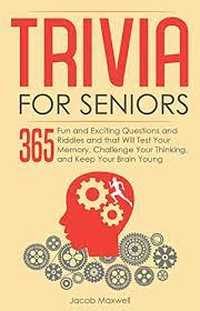 Buzzfeed staff the more wrong answers. Trivia For Seniors 365 Fun And Exciting Questions And Riddles And That Will Test Your Memory Challenge Your Thinking And Keep Your Brain Young Senior Brain Workouts Book 1 Kindle Edition