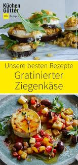 Heizt Schonmal Den Backofen Vor Hier Kommen Unsere Besten Rezepte Fur Gratinierten Ziegenkase Dazu Servieren Wir B Rezepte Gratinierter Ziegenkase Ziegenkase