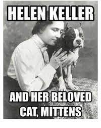 Helen Keller And Her Beloved Cat Mittens Helen Keller Meme On Me Me