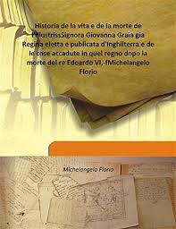 Prestigious history, eclectic originality, exquisite elegance, impeccable service and magnificent location just steps from the spanish steps, this is our hotel. Historia De La Vita E De La Morte De L Illustrisssignora Giovanna Graia Gia Regina Eletta E Publicata D Inghilterra E De Le Cose Accadute In Quel Regno Dopo La Morte Del Re Edoardo
