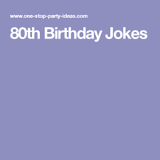 Birthday Jokes For Mom 80th Birthday Jokes Birthday Jokes 80th Birthday 80th Birthday Party