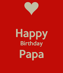 Happy Birthday Papa Poster Happy Birthday Papa Happy Birthday Papa Wishes Happy Birthday Papa Quotes