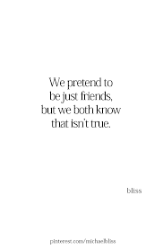 Yep Hard To Be Just Friends After Jumping Way Across That Line Just Friends Quotes Friends Quotes Loving Someone Quotes