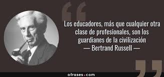 Bertrand Russell: Los educadores, más que cualquier otra clase de ...