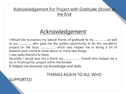 How to write acknowledgement for college report | sample acknowledgement formats for college project, group projects & assignments. Acknowledgement For Project With Gratitude Shown At The End Powerpoint Slide Images Ppt Design Templates Presentation Visual Aids