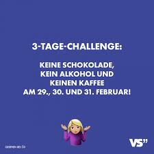 Visual Statements 3 Tage Challenge Keine Schokolade Kein Alkohol Und Keinen Kaffee Am 29 30 Und 31 Feb Visual Statements Witzige Spruche Lustige Spruche