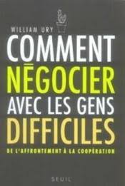 Comment Negocier Avec Les Gens Difficiles De L Affrontement A La Cooperation William Ury