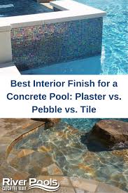 Best Interior Finish For A Concrete Pool Plaster Vs Pebble Vs Tile Concrete Pool Pool Colors Pool Plaster