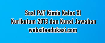 Soal dan jawaban yang dibahas berikut hanyalah sebagai. Soal Pat Kimia Kelas 11 K13 Jawaban Tahun 2021