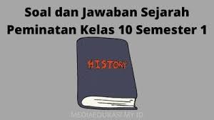 Semoga selalu sehat ya, pada kesempatan yang baik ini admin ingin berbagi lagi nih soal mata pelajaran sejarah, kali ini untuk soal latihan usbn kelas 12 sma/ma beserta dengan kunci jawabannya. Soal Dan Jawaban Sejarah Peminatan Kelas 10 Semester 1 Media Edukasi