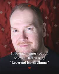 It is with profound sadness that we share the passing of Darrell King, our  beloved and incomparable "Reverend Isaiah Simms". Darrell's commanding  presence, resonant voice, and gift for storytelling were the heart
