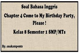 By ayunara bahar on 6/16/2020 02:50:00 pm in bahasa inggris , bahasa inggris smp , materi kelas 7 smp , soal bahasa inggris smp. Soal Bahasa Inggris Chapter 4 Come To My Birthday Party Please Kelas 8 Semester 1 Smp Mts Anak Smp Mts