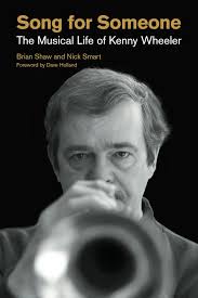 Song For Someone: The Musical Life Of Kenny Wheeler