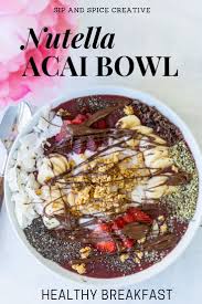 Nutella Acai Bowl Recipe Tips For Making Acai Bowls Sip And Spice Recipe Acai Bowl Recipes Healthy Acai Bowl Recipe Easy Smoothie Bowl Recipe Healthy