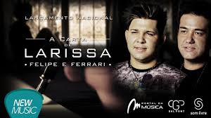 Musica de larissa para baixar. Newmusicdigital Felipe E Ferrari A Carta De Larissa Audio Oficial Youtube
