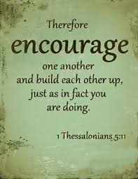 Therefore Encourage One Another And Build Each Other Up Just As In Fact You Are Doing 1 Thessalonians 5 11 Words Of Encouragement Encouragement Bible