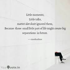 Little Moments Little Ta Quotes Writings By Ene Sharlene Yourquote