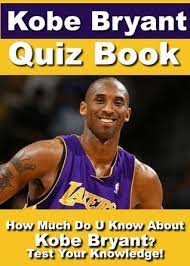 From kobe bryant to michael jordan, . Kobe Bryant Quiz Book 100 Fun Fact Filled Questions About One Of The Best Basketball Player On The Planet By Coach Jeff