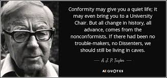 A J P Taylor Quote Conformity May Give You A Quiet Life It May Even