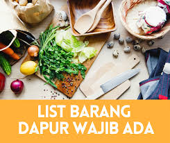 Ini senarai barang keperluan bersalin dan berpantang untuk untuk rujukan anda. List Barang Dapur Yang Wajib Ada Di Rumah Portal Aneka Resepi No 1