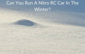 How to get a nitro rc car running. Can You Run A Nitro Rc Car In The Winter Race N Rcs