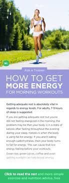 Try and drink 20 ouces of water two to three hours before your workout. How Can I Get More Energy For Early Morning Workouts Ask A Trainer