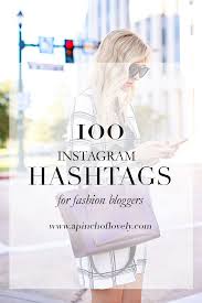 The best fashion influencers to follow for sartorial inspiration · babba c rivera · zeena shah · catarina mira · eniswardrobe · mercer 7 · abimarvel. 100 Of The Best Instagram Hashtags For Fashion Bloggers How To Use Them Apinchoflovely Com Fashion Blogger Best Instagram Hashtags Instagram Hashtags