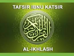 Find also tafsir and translation to different languages. 112 Surat Al Ikhlash Tafsir Ibnu Katsir Terlengkap Tafsir Ibnu Katsir