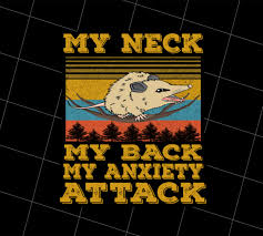 My neck my back my anxiety attack. Funny My Neck My Back My Anxiety Attack Png Printable Toboart