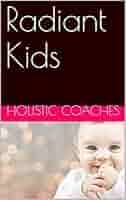 Radiant Kids (English Edition) eBook : coaches, Holistic, Hassell, Dr.  Robert O"Keefe, Terry, Nichole, Murray, Susan, Kirkwood, Brandon, Breeden,  Monta, Wright, Justin, Carmichael, Tara, Smith, Martine, Jones, Kendra:  Amazon.de: Kindle Store