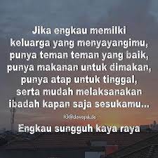 Kaya Raya Tidak Selalu Dengan Harta Yang Berlebih Tapi Dengan Rasa Bersyukur Itu Bisa Membuat Kita Kaya Raya S Funny Words Muslim Quotes Islamic Quotes